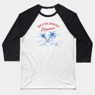 Decolonize Hawaii - Support Native Hawaiians Baseball T-Shirt